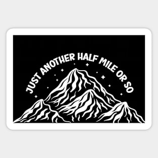 just another half mile or so - it's another half mile or so - Funny Hiking Tee Magnet